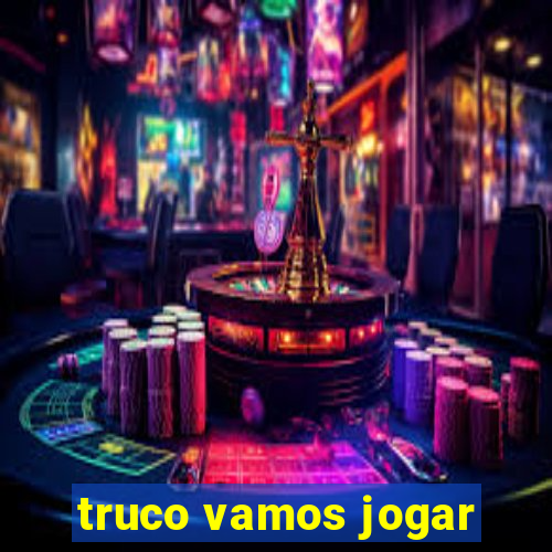 truco vamos jogar